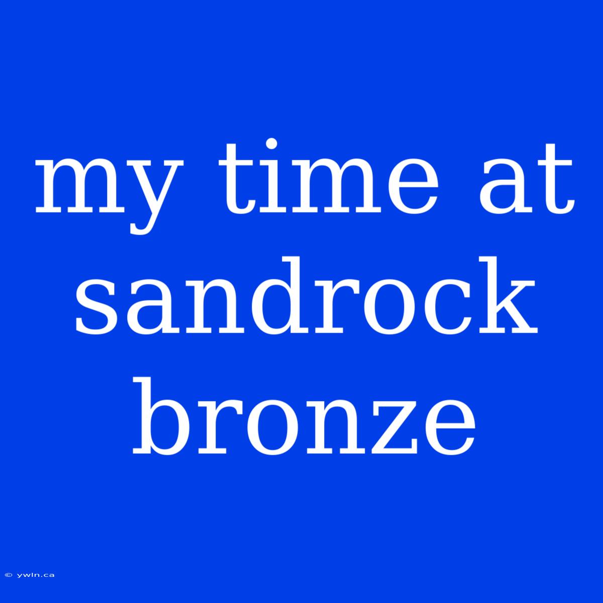 My Time At Sandrock Bronze