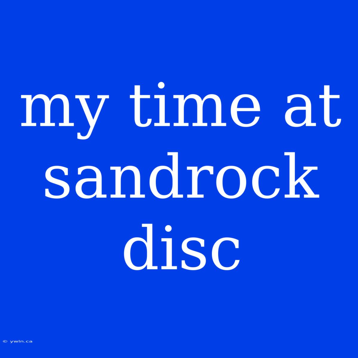 My Time At Sandrock Disc