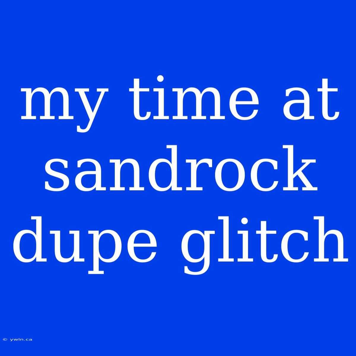 My Time At Sandrock Dupe Glitch