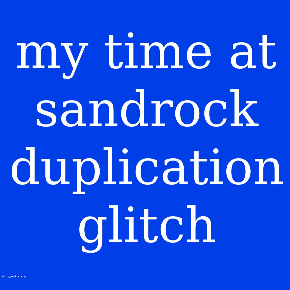 My Time At Sandrock Duplication Glitch