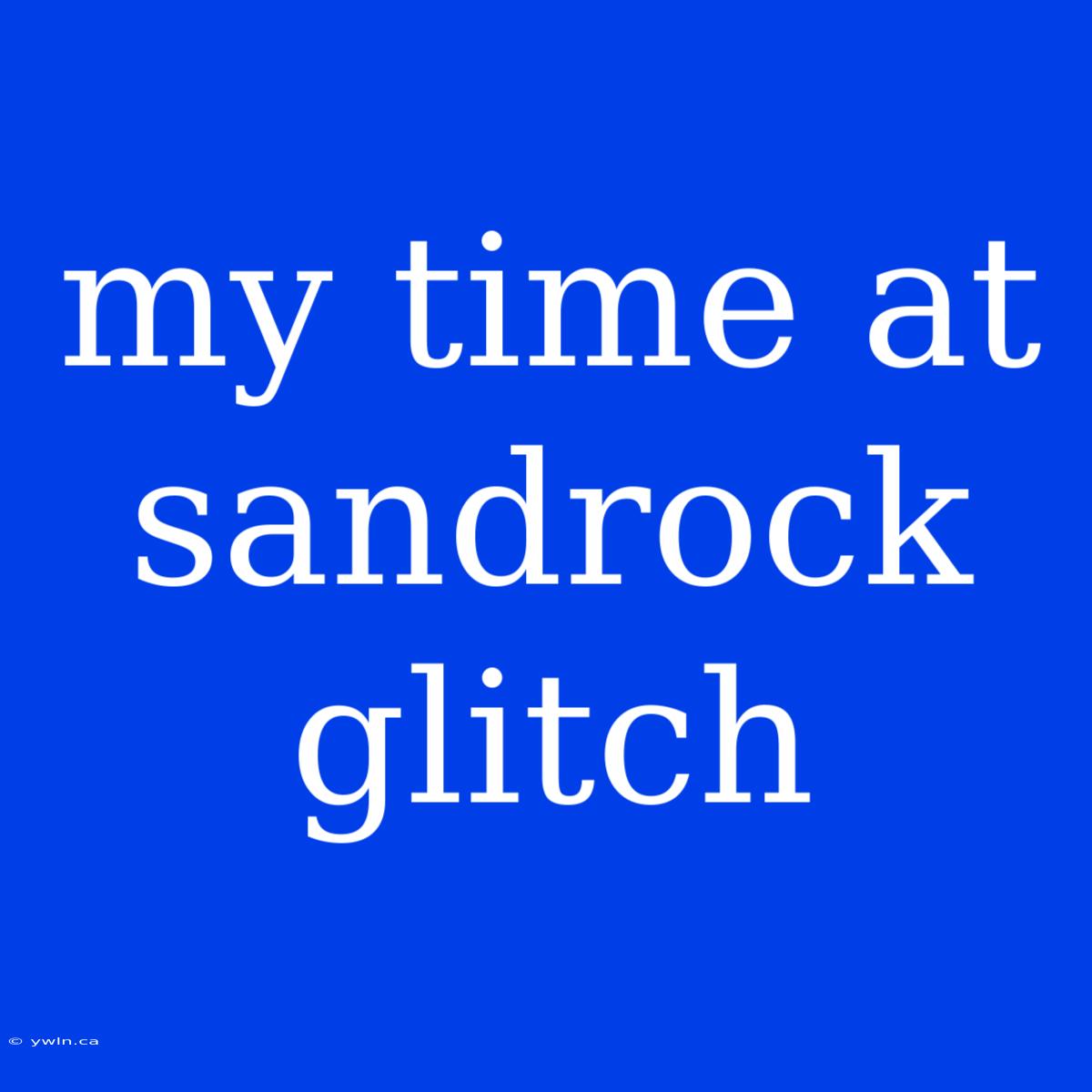 My Time At Sandrock Glitch