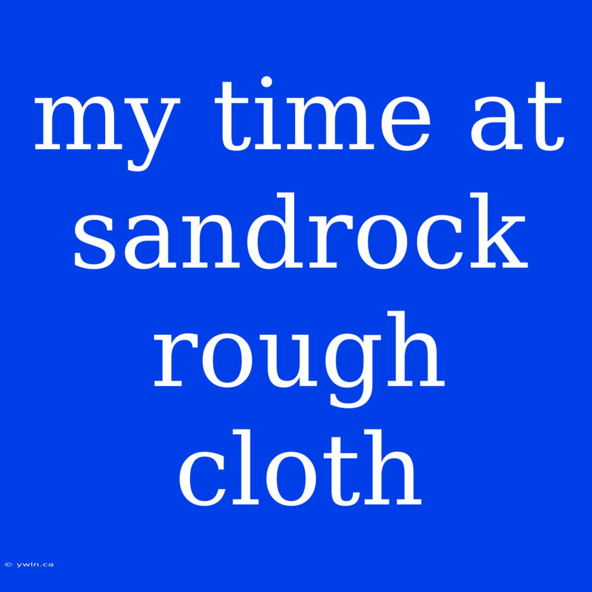 My Time At Sandrock Rough Cloth