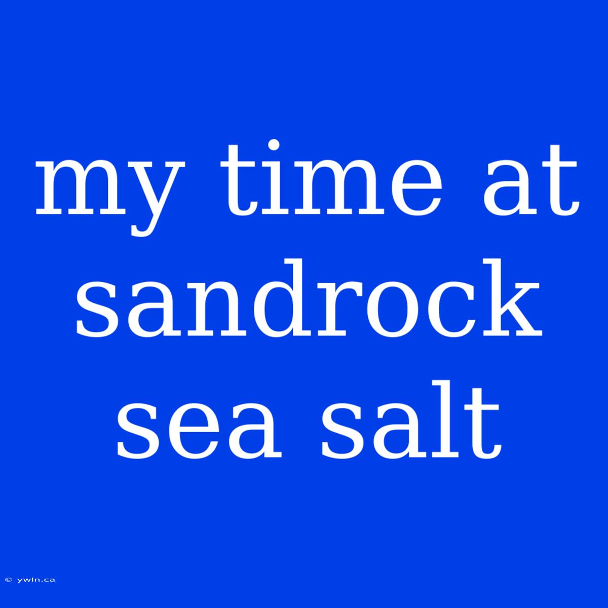 My Time At Sandrock Sea Salt