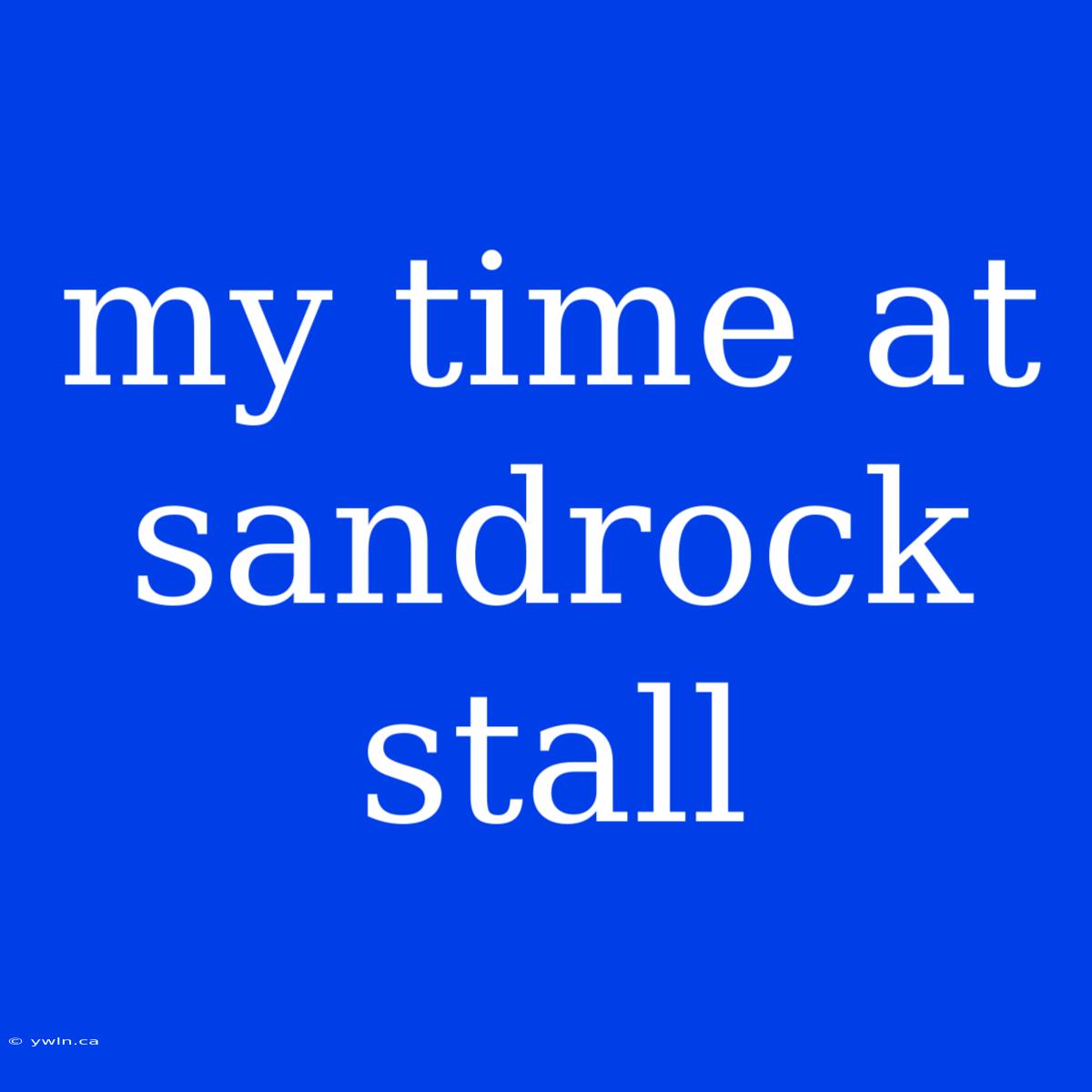 My Time At Sandrock Stall