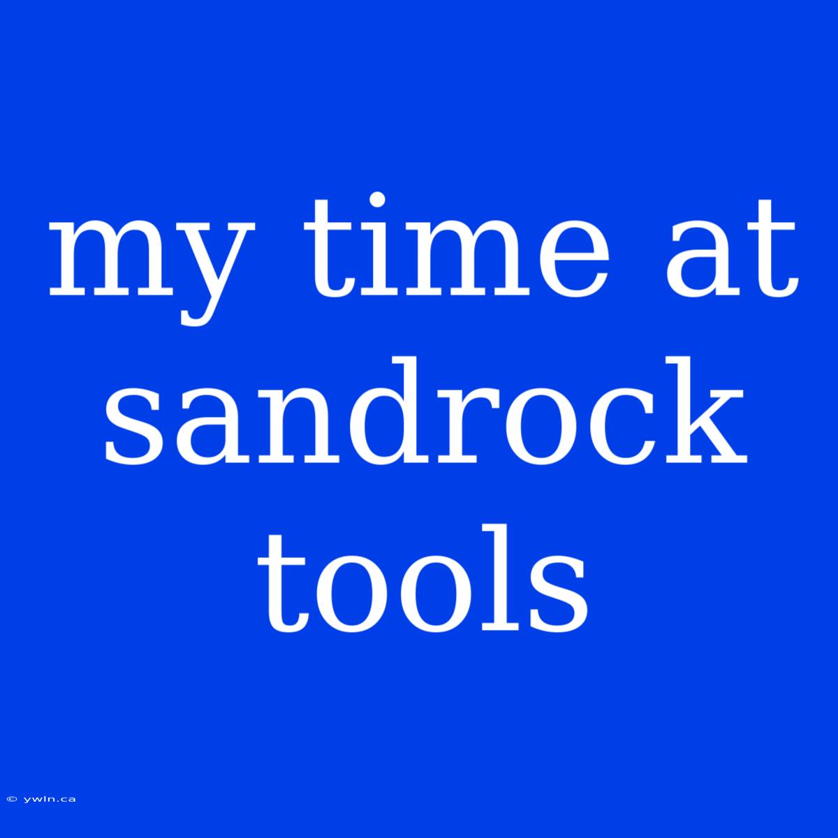 My Time At Sandrock Tools