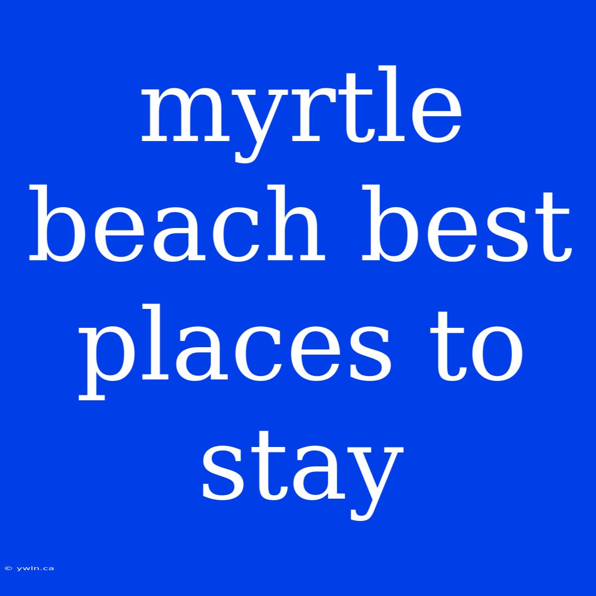 Myrtle Beach Best Places To Stay