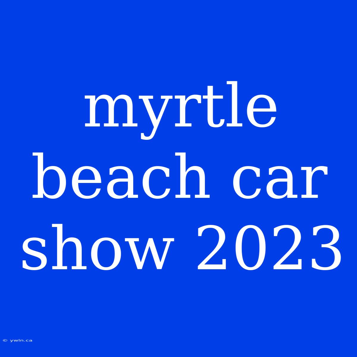 Myrtle Beach Car Show 2023