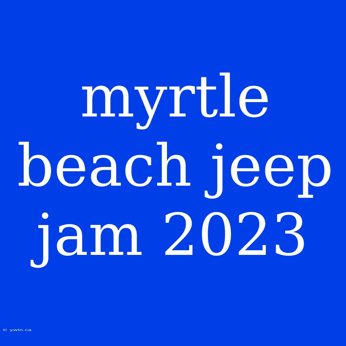 Myrtle Beach Jeep Jam 2023