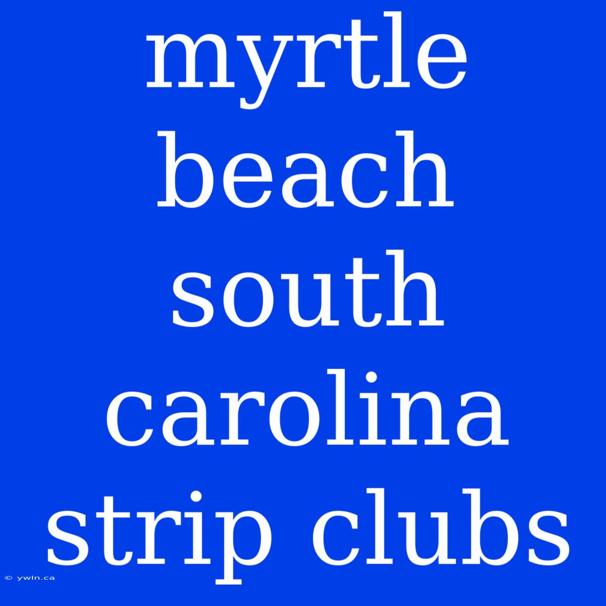 Myrtle Beach South Carolina Strip Clubs