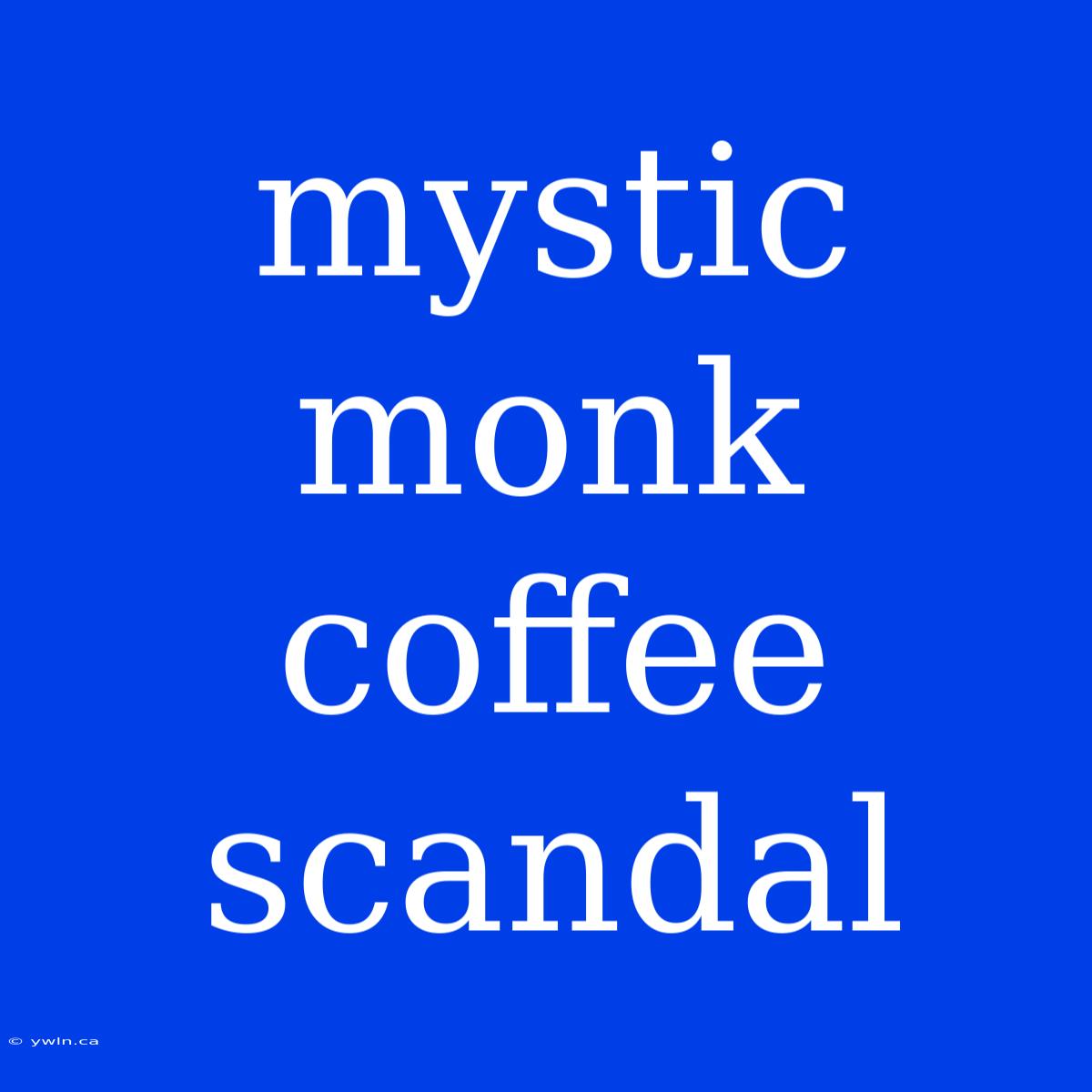 Mystic Monk Coffee Scandal