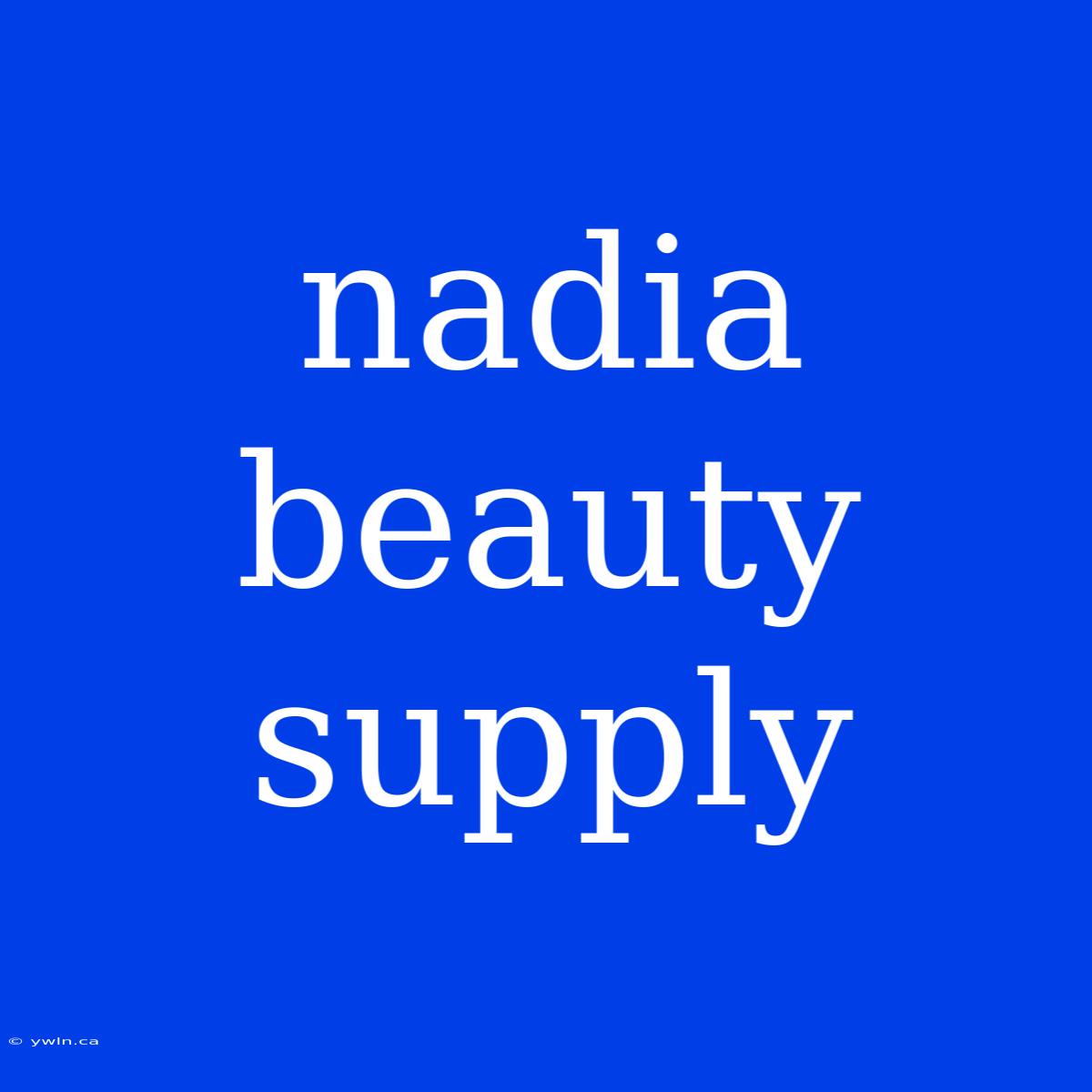 Nadia Beauty Supply