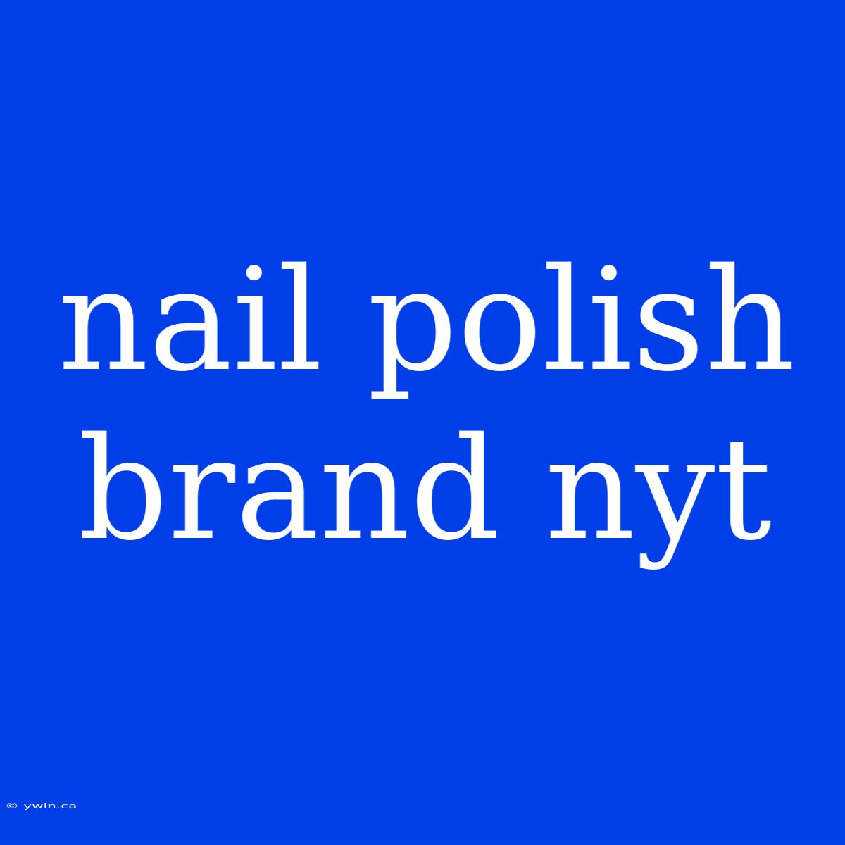 Nail Polish Brand Nyt