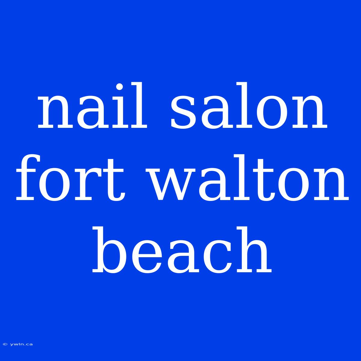 Nail Salon Fort Walton Beach