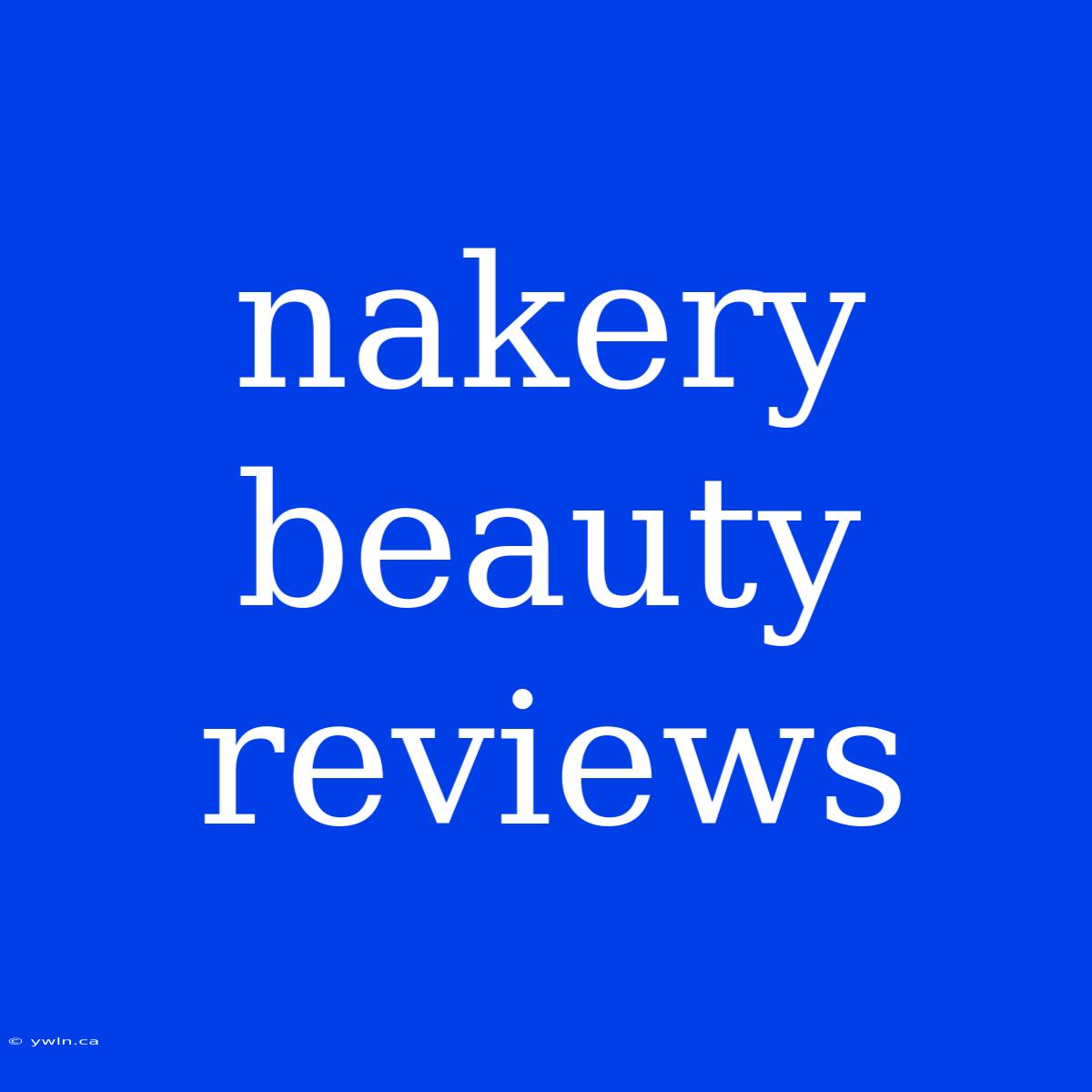 Nakery Beauty Reviews