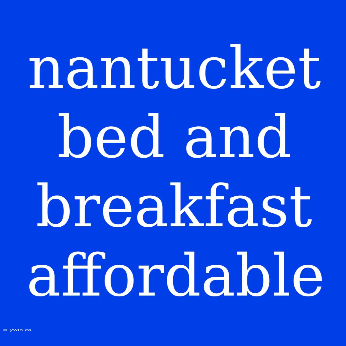 Nantucket Bed And Breakfast Affordable