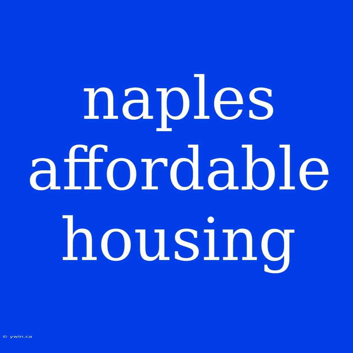 Naples Affordable Housing