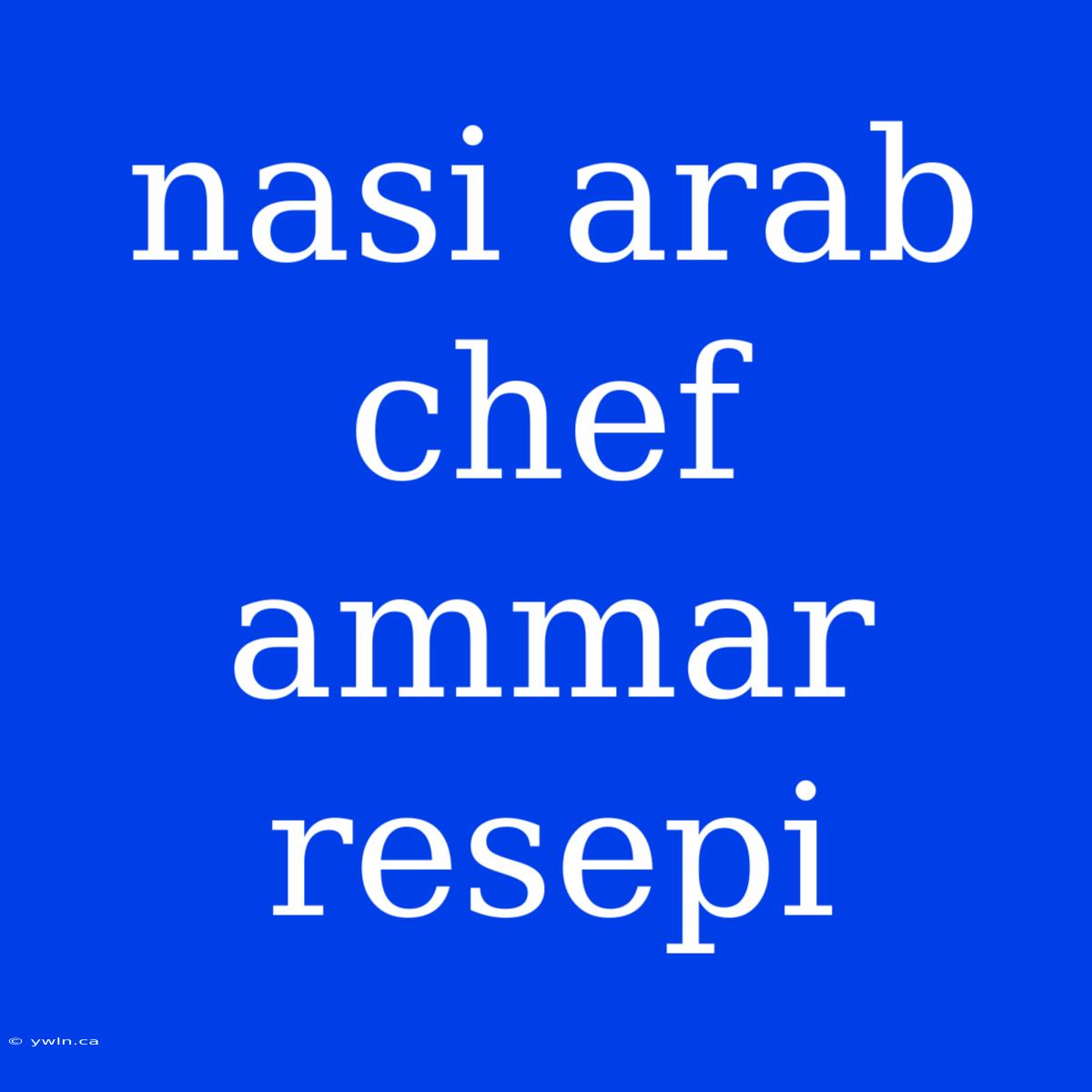 Nasi Arab Chef Ammar Resepi