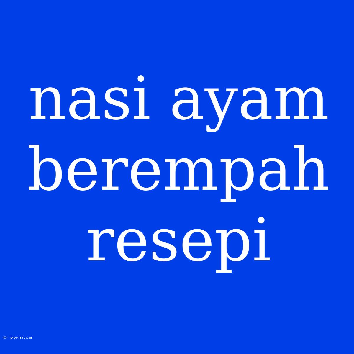 Nasi Ayam Berempah Resepi