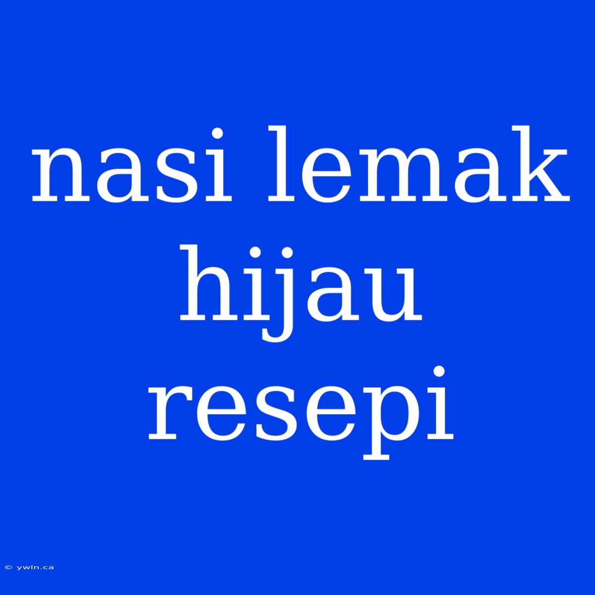 Nasi Lemak Hijau Resepi