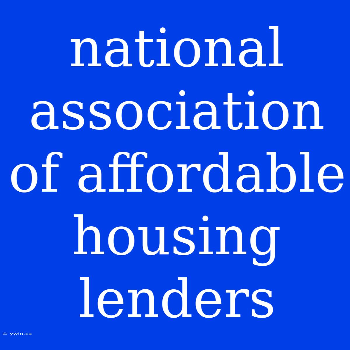 National Association Of Affordable Housing Lenders