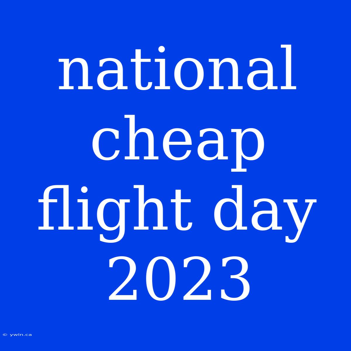 National Cheap Flight Day 2023