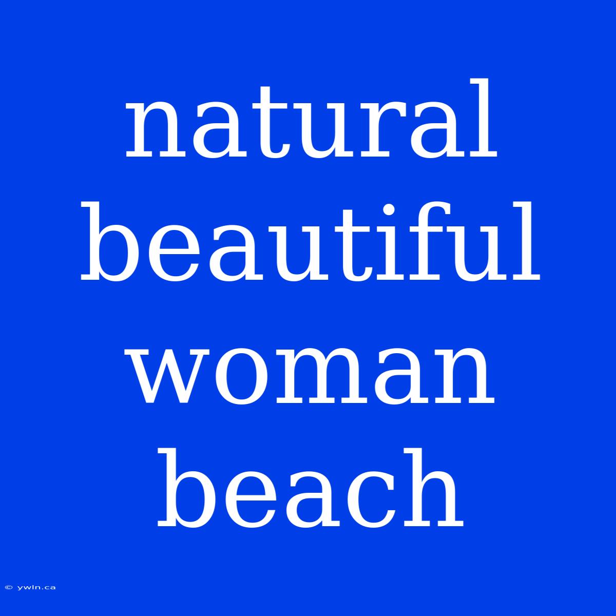 Natural Beautiful Woman Beach