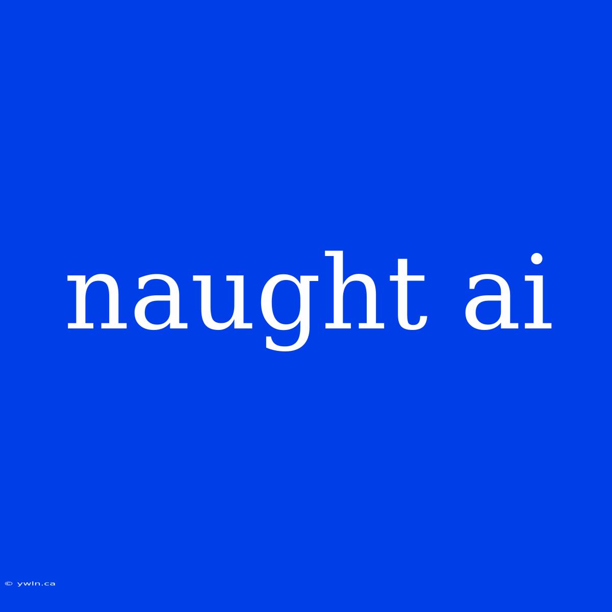 Naught Ai