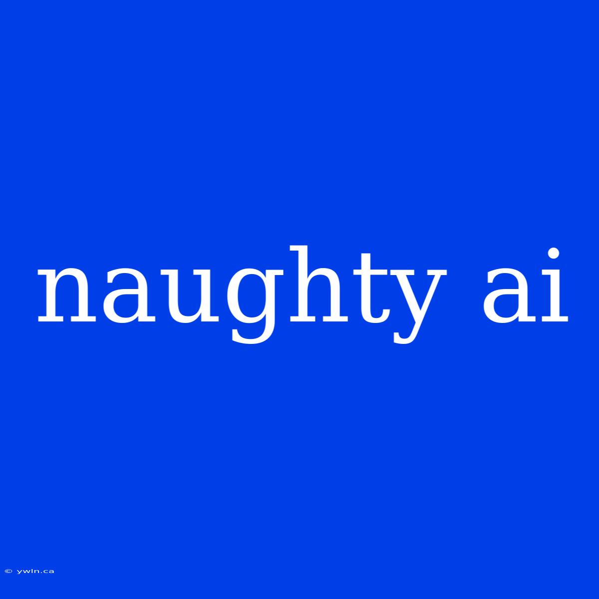 Naughty Ai