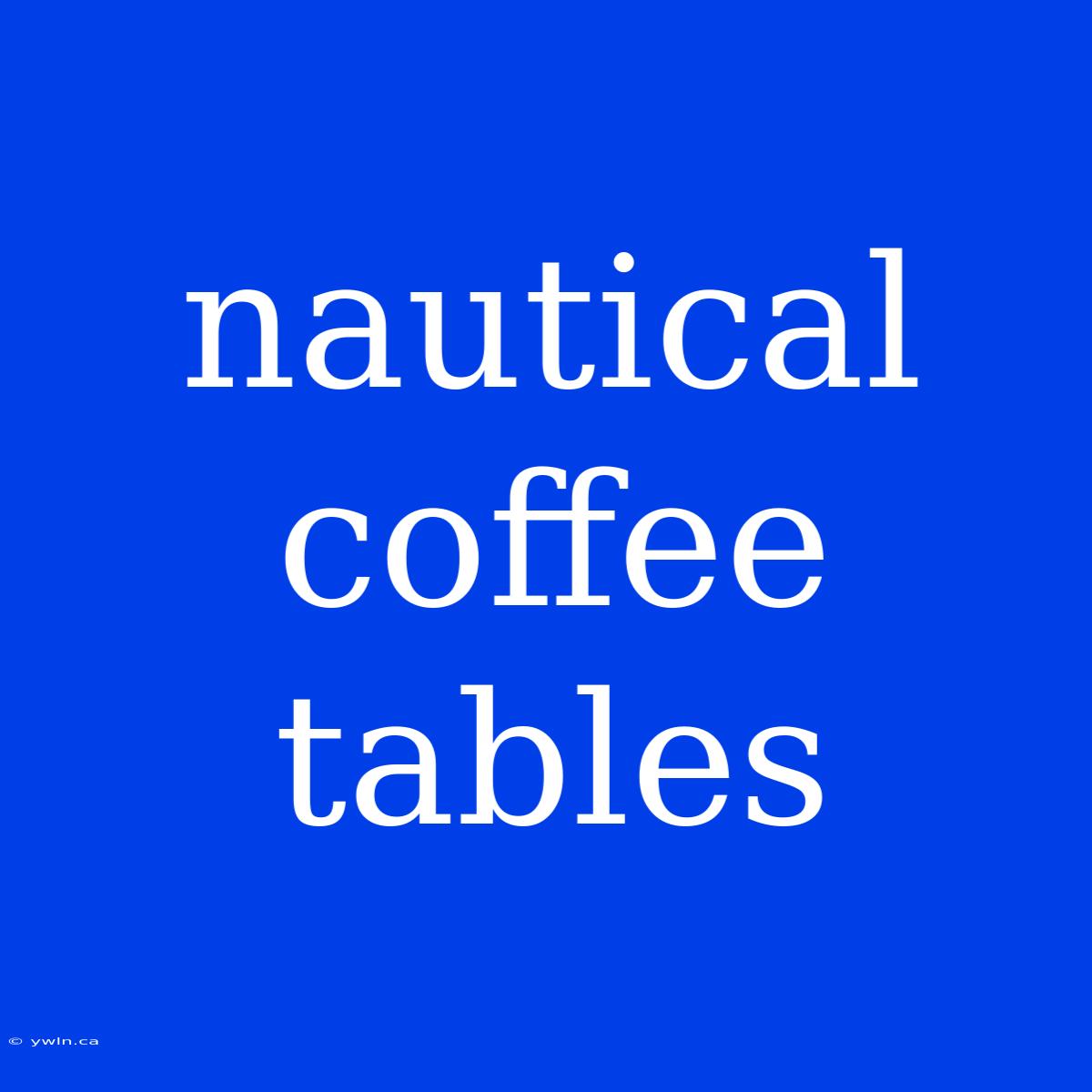 Nautical Coffee Tables