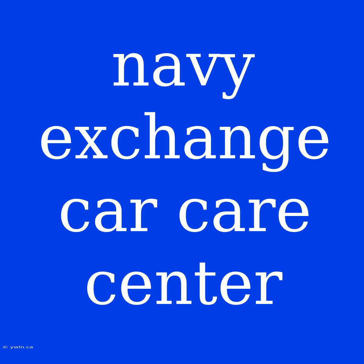 Navy Exchange Car Care Center