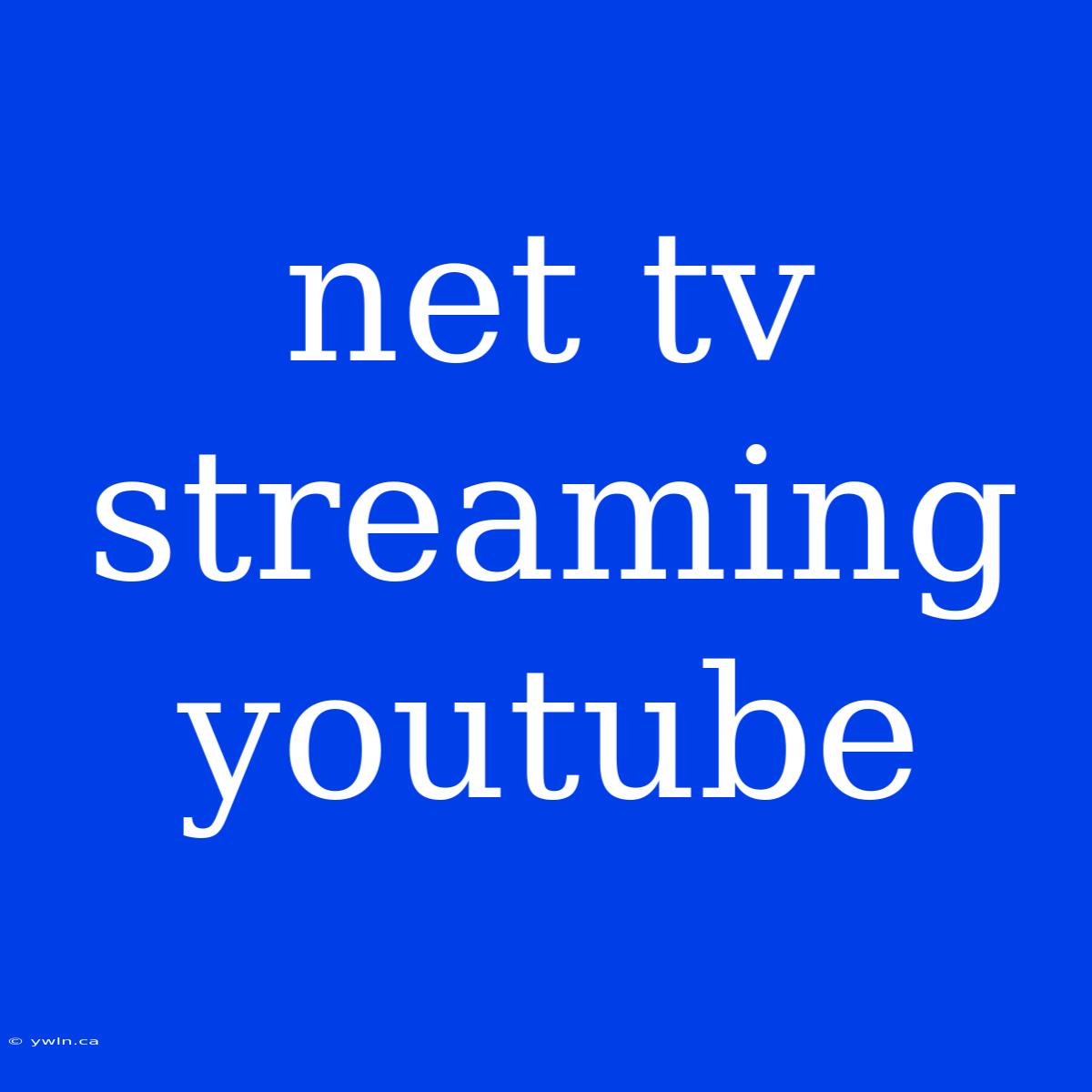 Net Tv Streaming Youtube