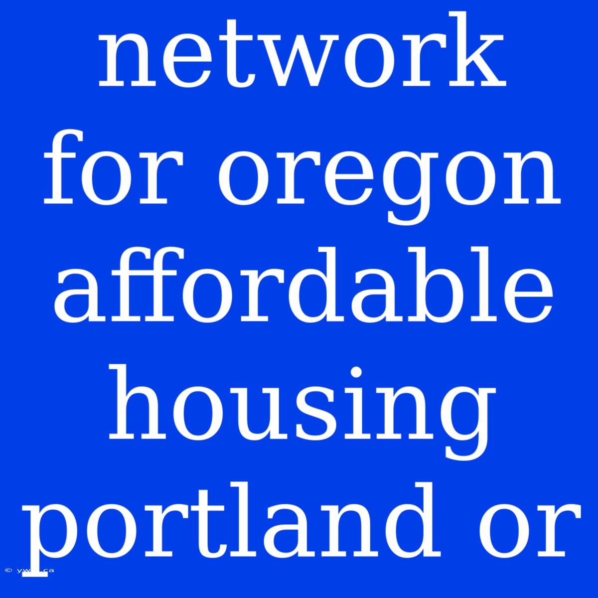 Network For Oregon Affordable Housing Portland Or