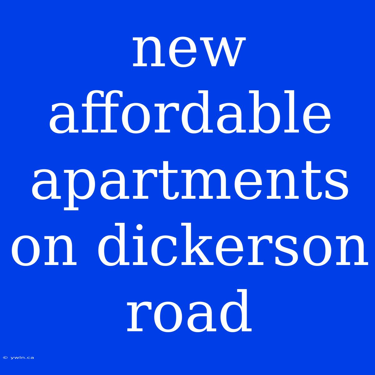 New Affordable Apartments On Dickerson Road