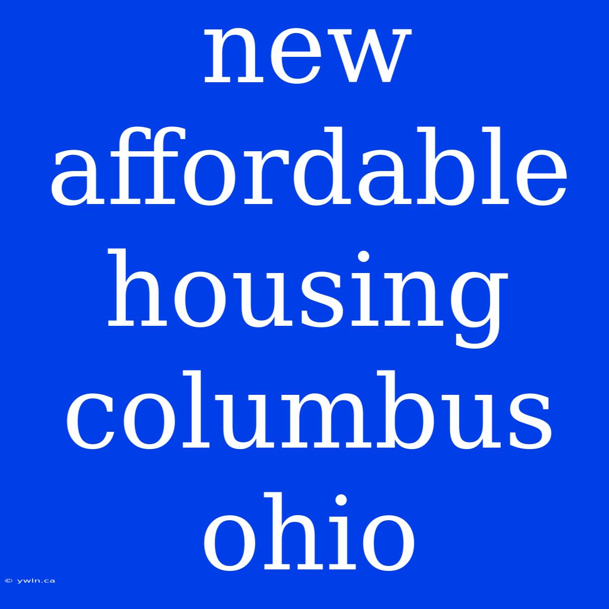 New Affordable Housing Columbus Ohio