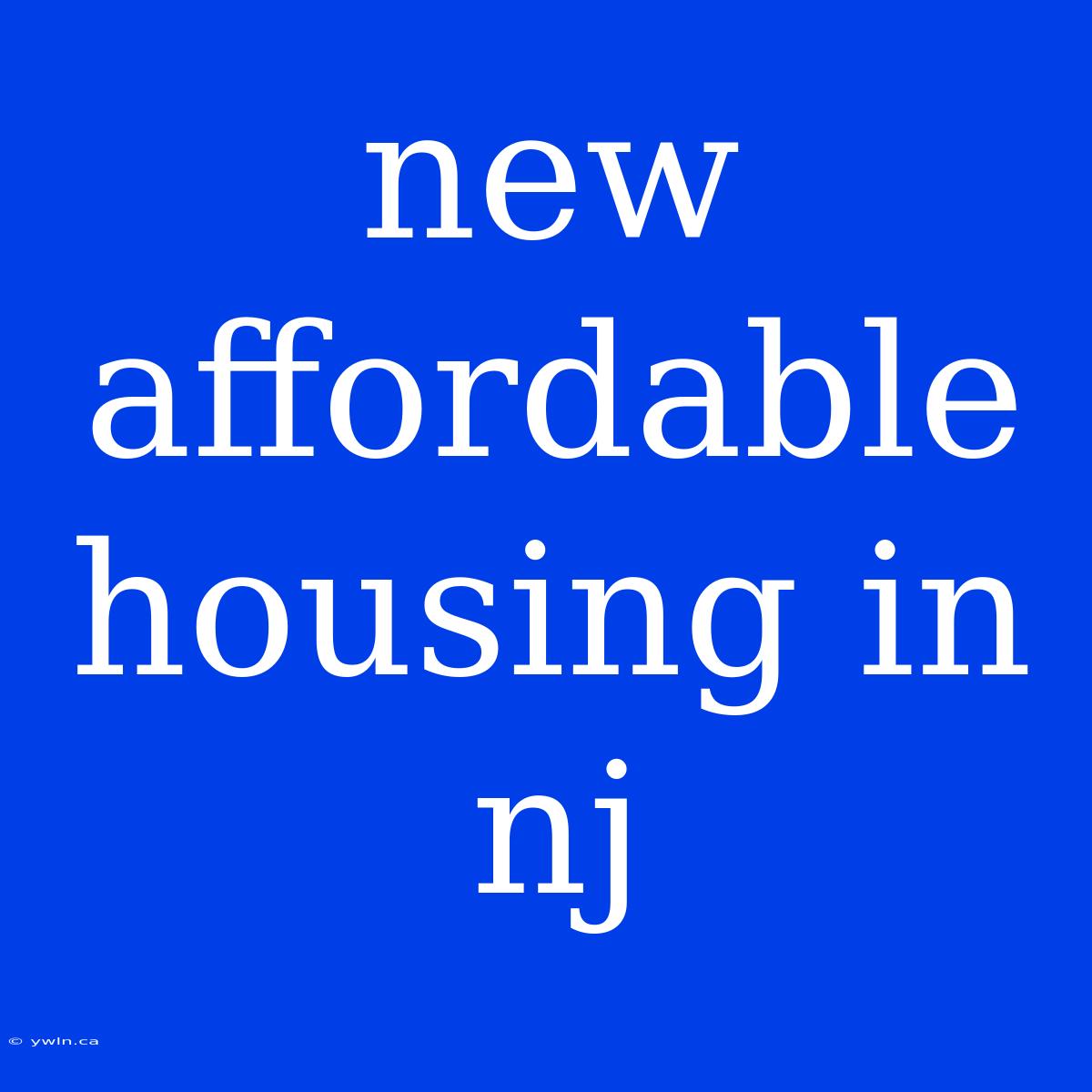 New Affordable Housing In Nj