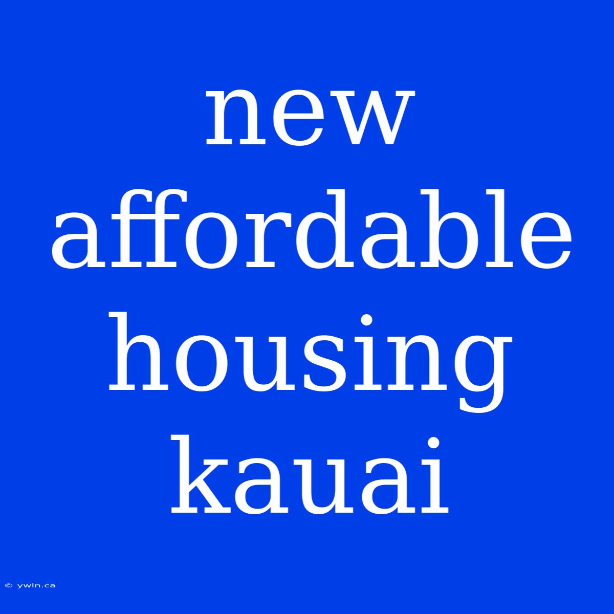 New Affordable Housing Kauai