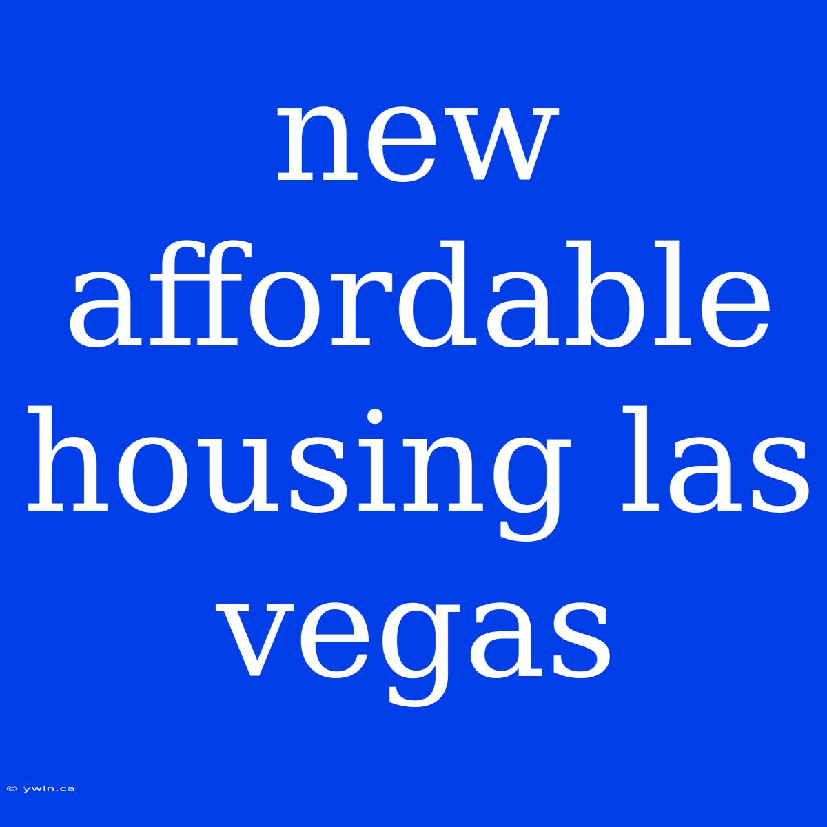 New Affordable Housing Las Vegas