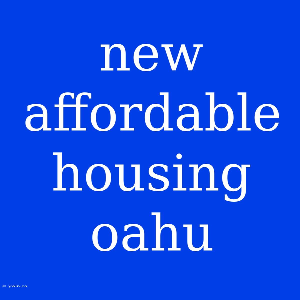 New Affordable Housing Oahu