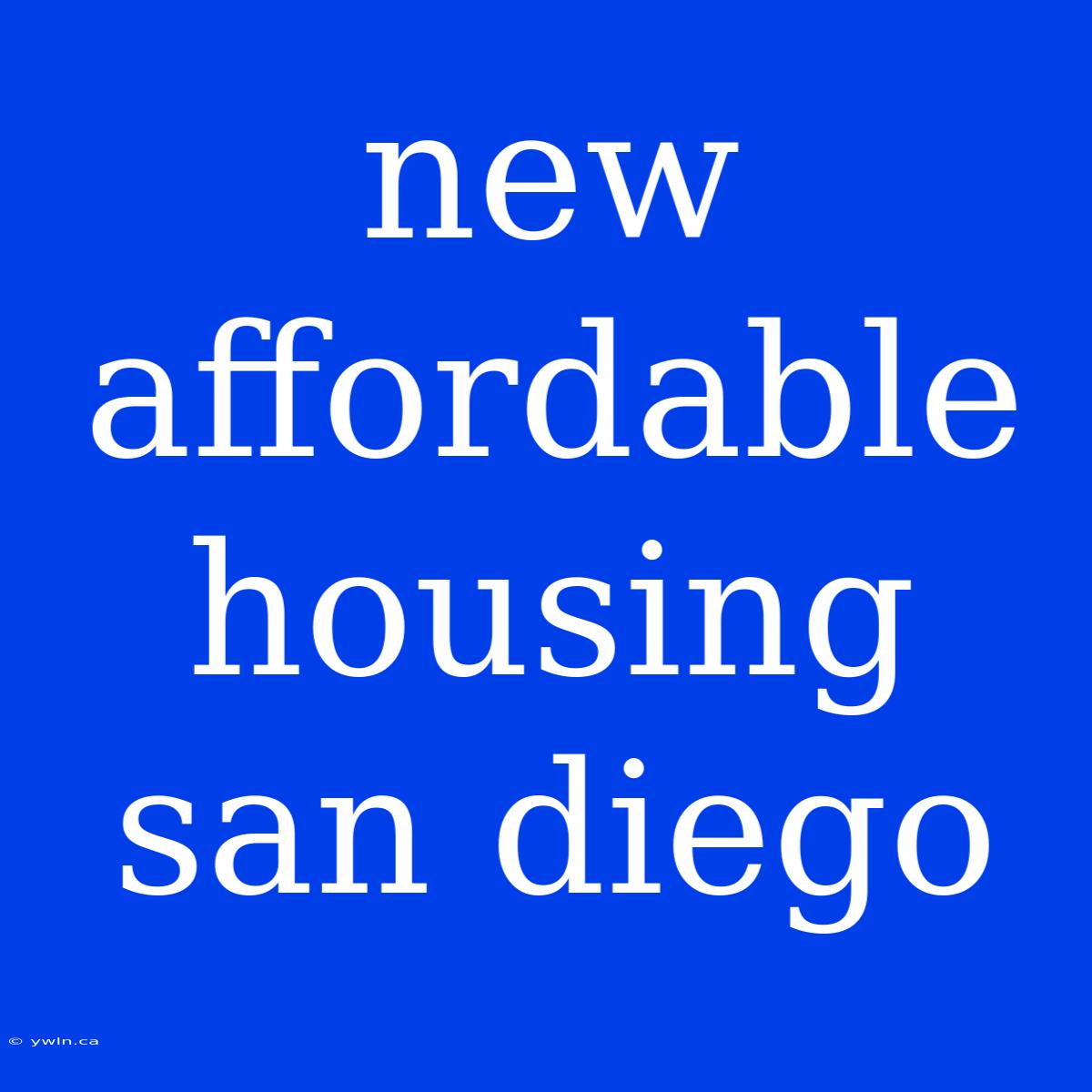 New Affordable Housing San Diego