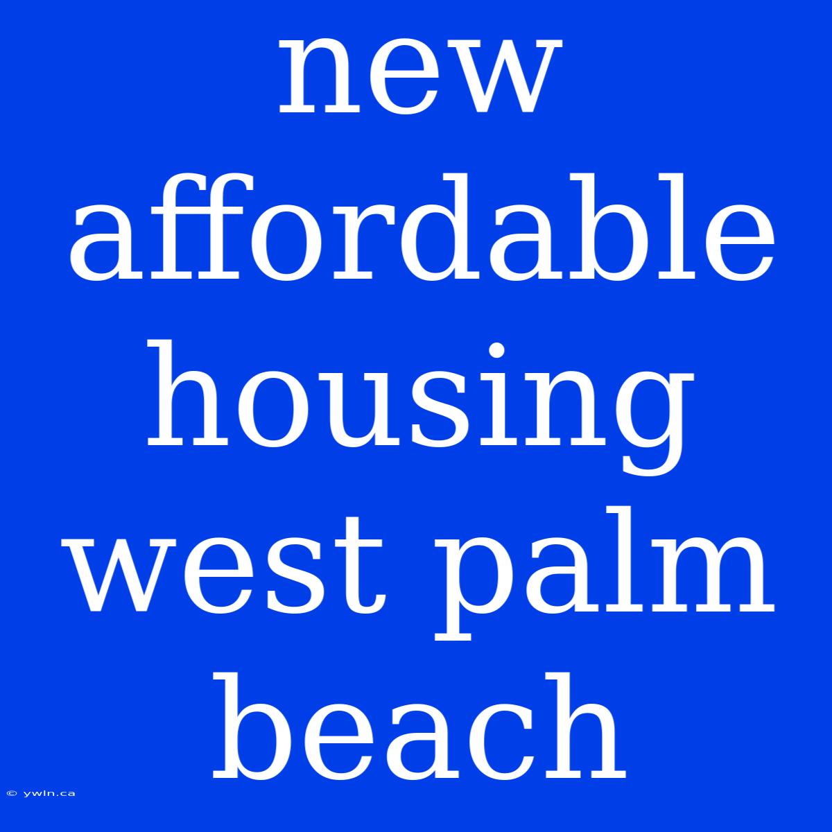 New Affordable Housing West Palm Beach