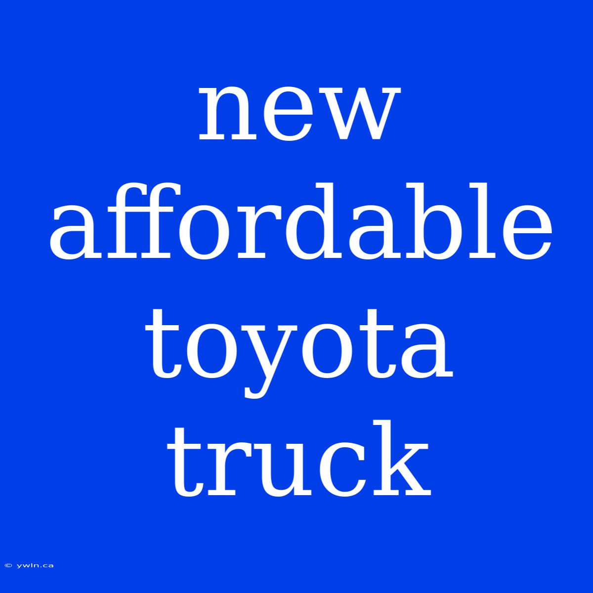 New Affordable Toyota Truck