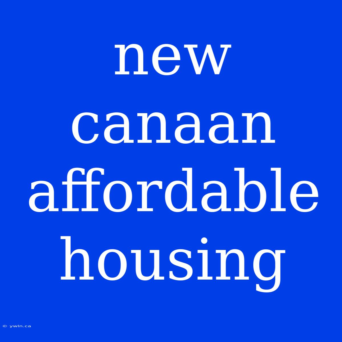 New Canaan Affordable Housing