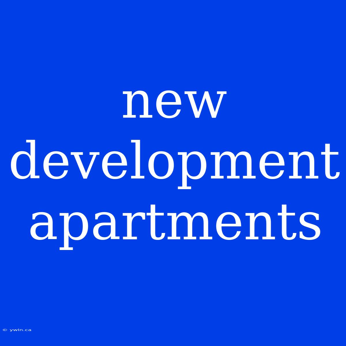 New Development Apartments