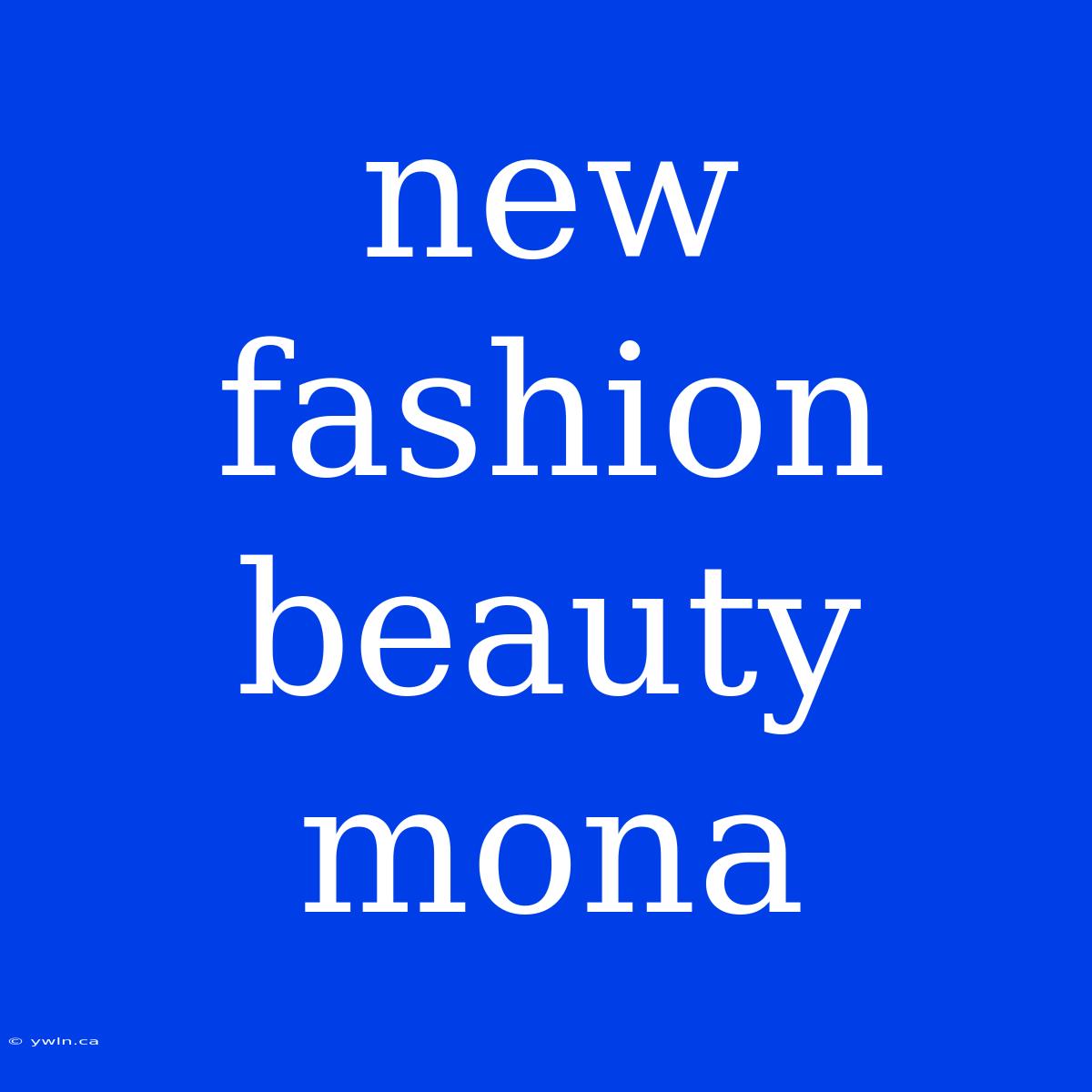 New Fashion Beauty Mona