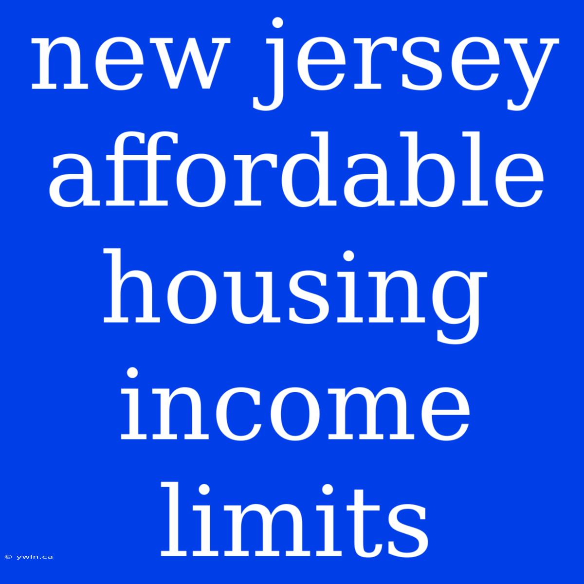 New Jersey Affordable Housing Income Limits