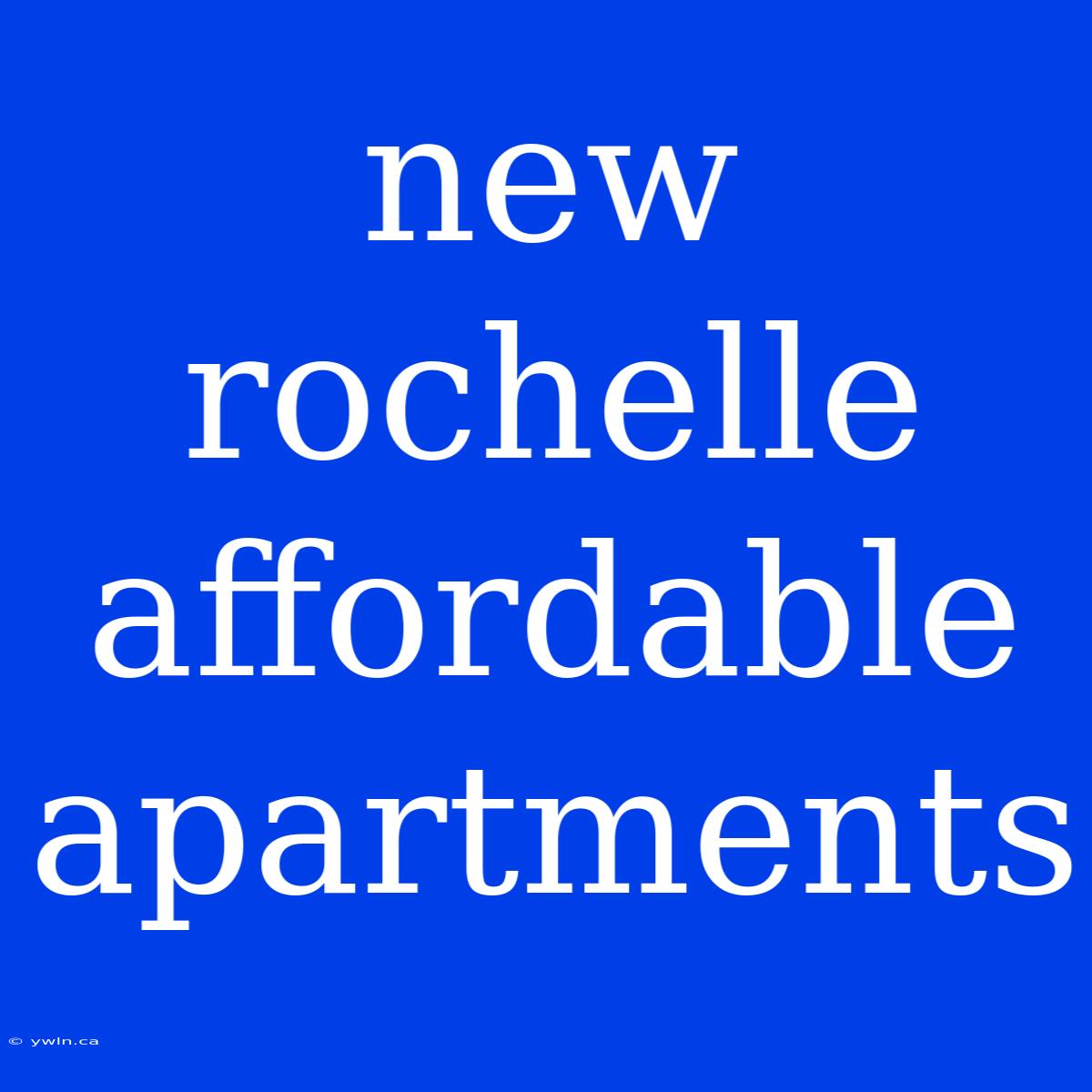 New Rochelle Affordable Apartments