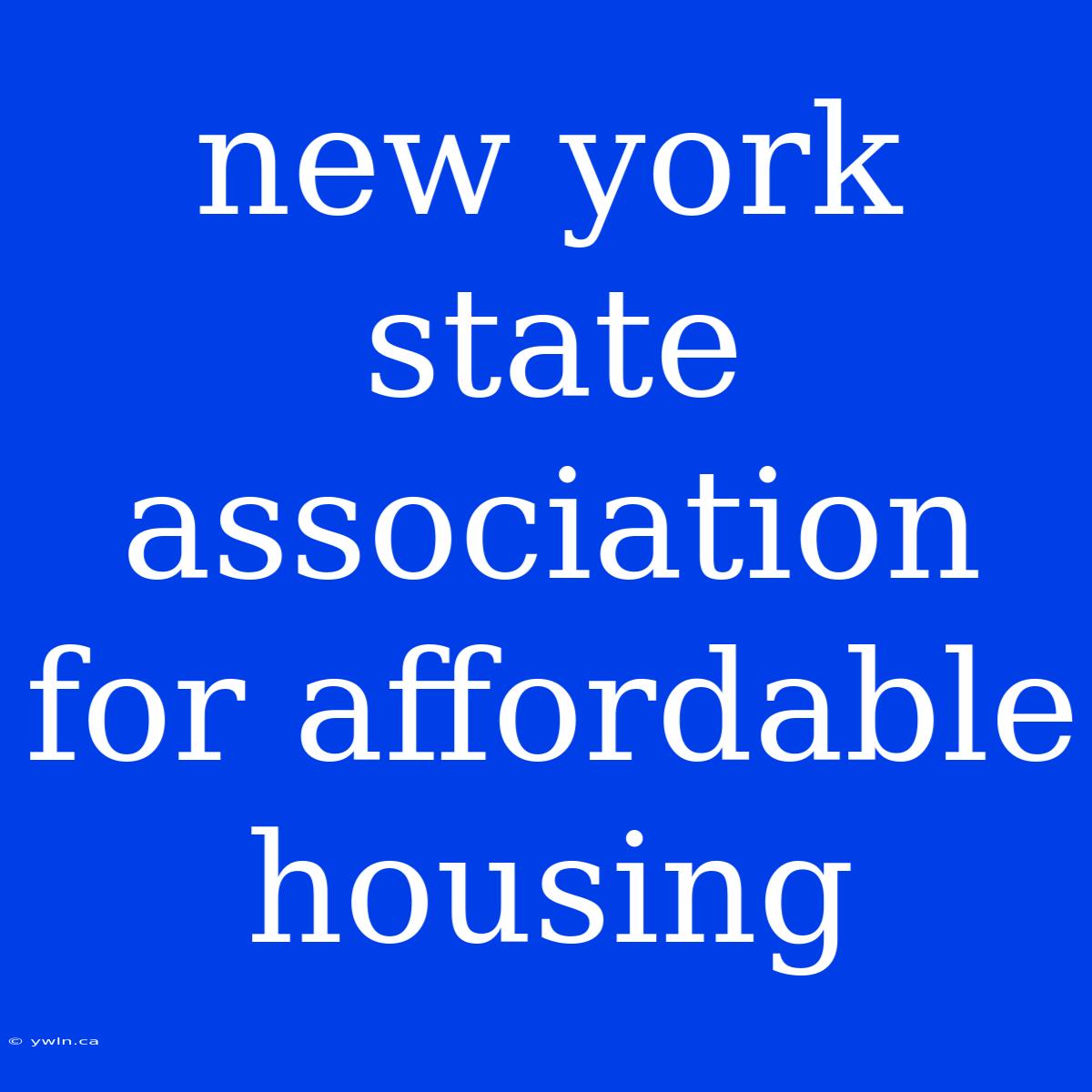 New York State Association For Affordable Housing