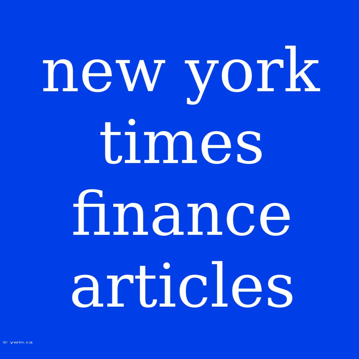 New York Times Finance Articles