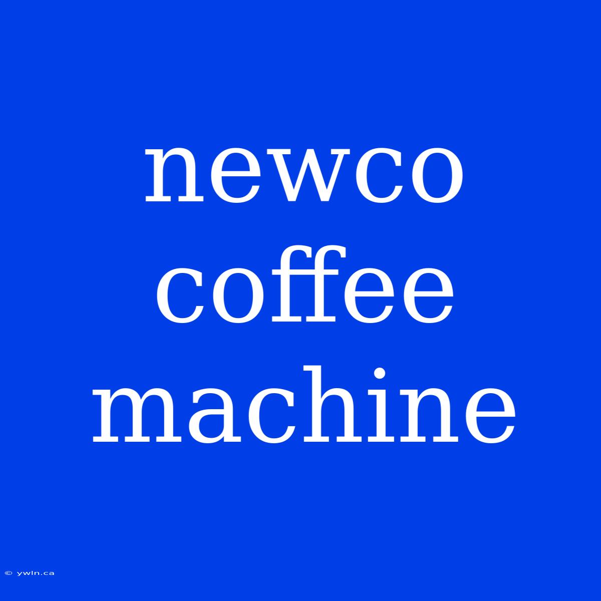 Newco Coffee Machine