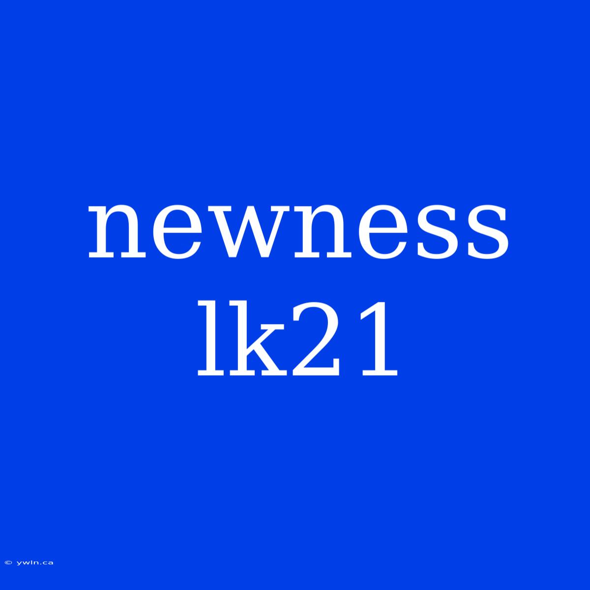 Newness Lk21